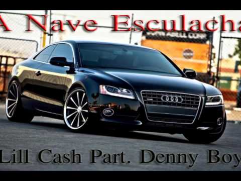 Lill Cash Part Denny Boy - A Nave Esculacha( Prod Tuboy )
