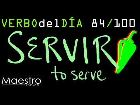 Verb of the day     SERVIR  – TO SERVE    84/100