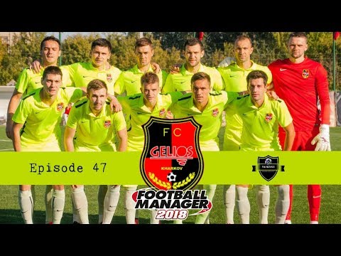 EP47 - Creating a Legend - FM18 - Gelios Kharkiv - Ukraine - Famous last words