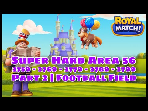 Royal Match Level 3759 - 3769 - 3779 - 3789 - 3799 | Super Hard Compilation Part 2 | New Area 56