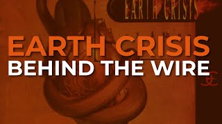 Earth Crisis - Behind The Wire (Official Audio)
