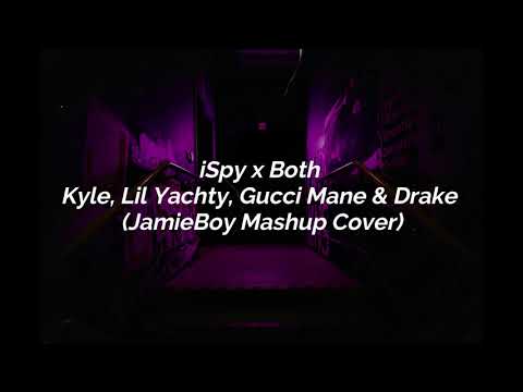 iSpy x Both - Kyle, Lil Yachty, Gucci Mane & Drake (JamieBoy Mashup Cover) (LYRICS)