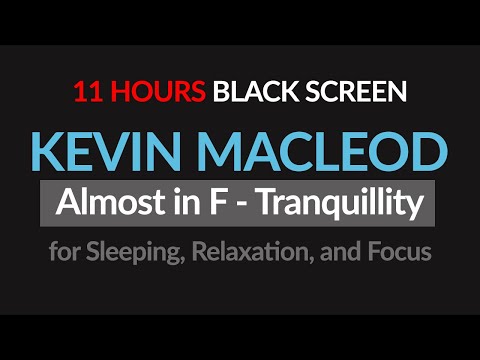 Kevin MacLeod - Almost in F  - Tranquillity  Black Screen for 11 Hours of Sleep and Relaxation
