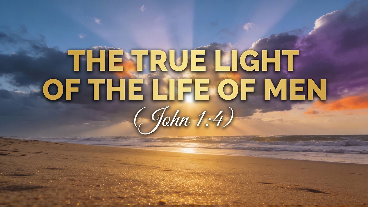 The true light of the life of men (John 1:4)