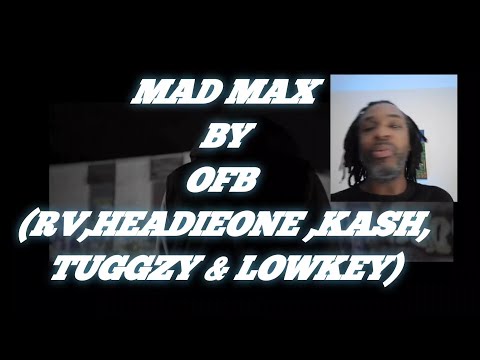 OFB - (RV , Headie One, Kash, Tuggzy & Lowkey) Mad Max | MY REACTION |