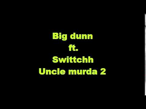 Big Dunn ft  Swittchh - Uncle murda 2