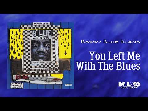 Bobby "Blue" Bland - You Left Me With the Blues