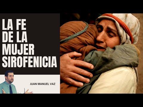 La Fe de la Mujer Sirofenicia 🙍🙏✝️ Juan Manuel Vaz