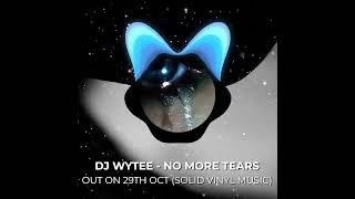 DJ WYTEE - NO MORE TEARS