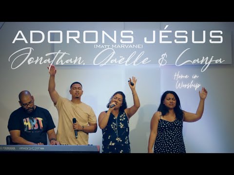 Home in Worship session with Gaëlle, Jonathan & Lanja | ADORONS JÉSUS