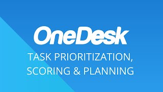 OneDesk - Getting Started: Task Prioritization, Scoring & Planning