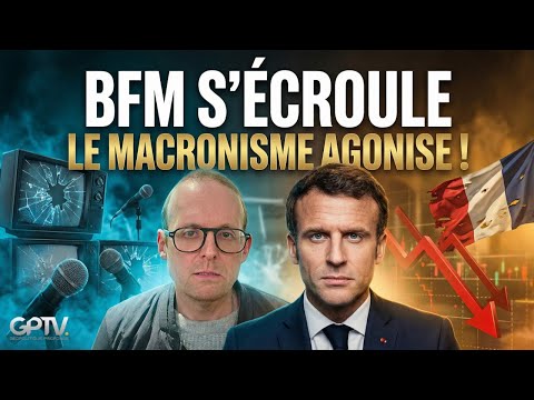 Le naufrage de BFM annonce-t-il la fin du MACRONISME ? | GPTV