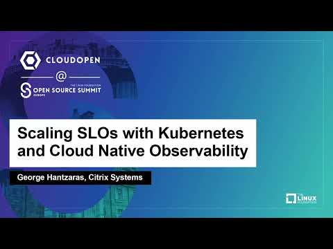 Scaling SLOs with Kubernetes and Cloud Native Observability - George Hantzaras, Citrix Systems