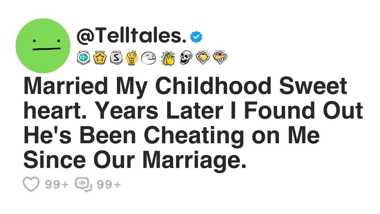 Married My Childhood Sweet heart. Years Later I Found Out He's Been Cheating on Me Since Our...