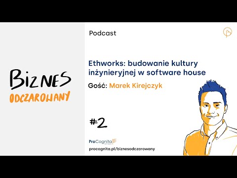 Biznes Odczarowany #2 | Marek Kirejczyk | Ethworks: budowanie kultury inżynieryjnej w software house