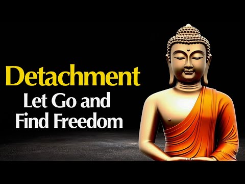 Detachment: How to Let Go and Find True Freedom | Buddhist Wisdom in English