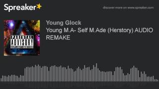 Young M.A- Self M.Ade (Herstory) AUDIO REMAKE (made with Spreaker)
