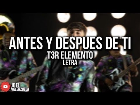 T3R ELEMENTO | ANTES Y DESPUÉS DE TI (LETRA/LYRICS)
