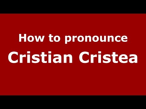 How to pronounce Cristian Cristea (Romanian/Romania)  - PronounceNames.com