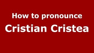 How to pronounce Cristian Cristea