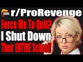 They Forced Me Into Quitting, I Shut Down Their ENTIRE School! | r/ProRevenge | #112
