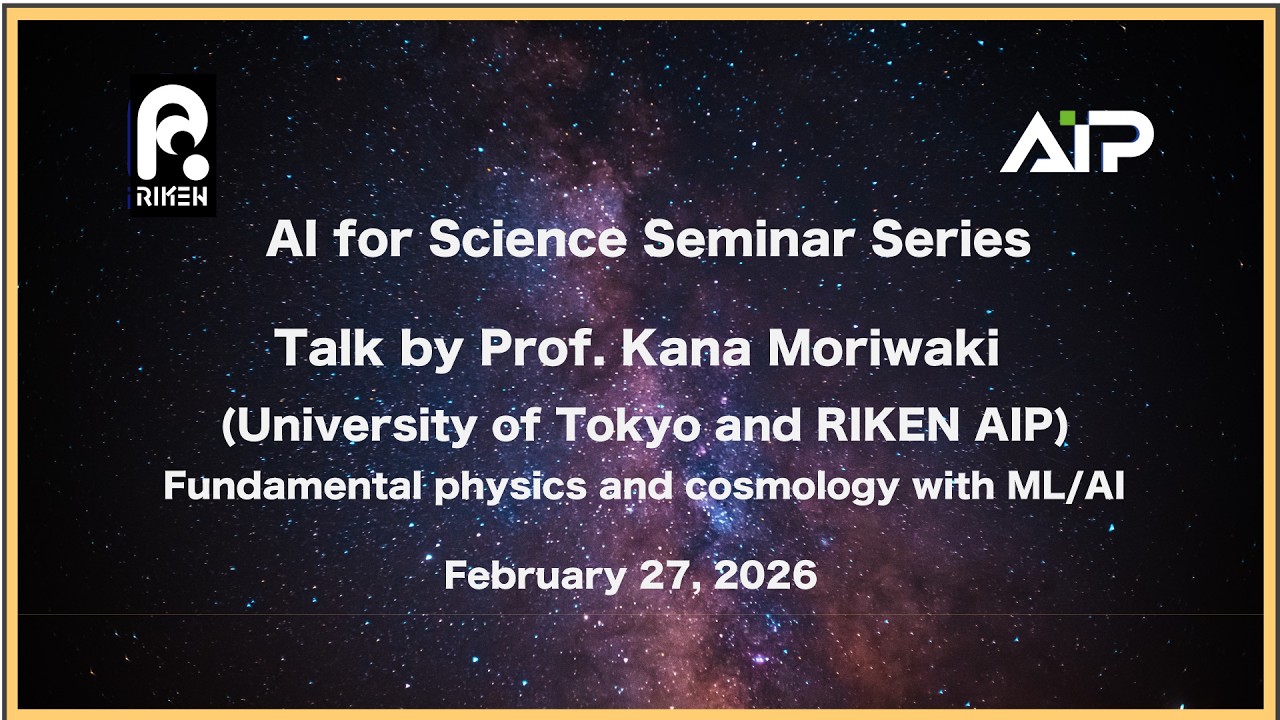 [AIP AI4S Seminar Series #1]  Talk by Kana Moriwaki (University of Tokyo and RIKEN AIP)-20260227 thumbnails