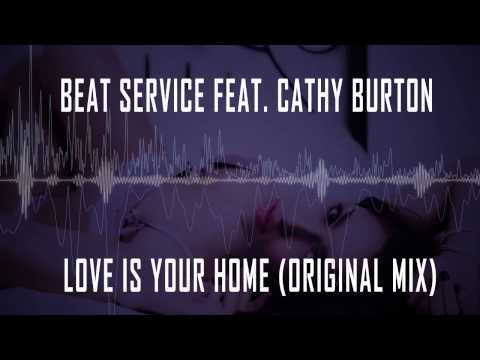 Beat Service feat  Cathy Burton - Love Is Your Home (Original Mix)