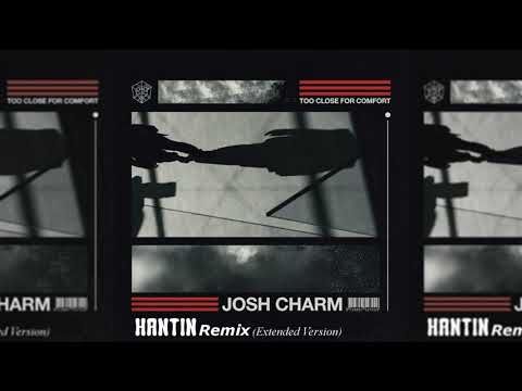 Josh Charm - Too Close For Comfort [Hantin Remix] (Extended Version)