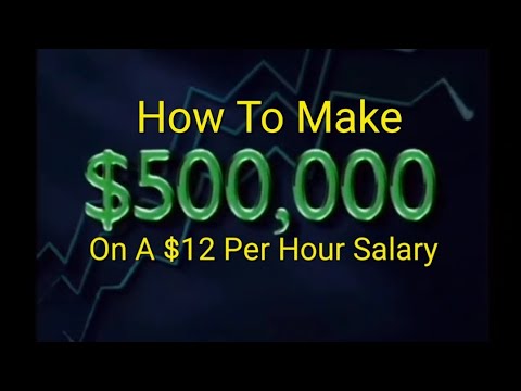 HOW TO MAKE $500,000 ON $12 PER HOUR