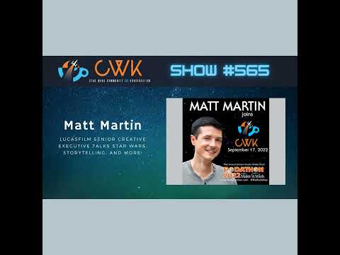 CWK Show #565: Lucasfilm Senior Creative Executive Matt Martin