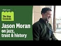Jason Moran on jazz, trust & history | Ep 1