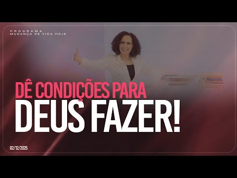 Give God the conditions to act! | Life Change Today