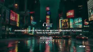Download lagu AVANGARD X RIVER FLOWS IN YOU MIXTAPE BREAKBEAT FULLBASS |  Tiktok Viral Fyp mp3