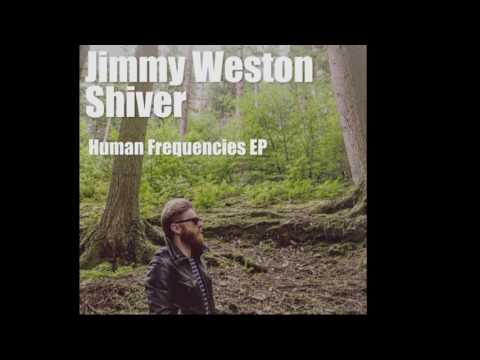 Jimmy Weston / Shiver / Human Frequencies E.P