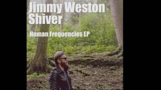 Jimmy Weston / Shiver / Human Frequencies E.P