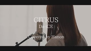 CITRUS／Da-iCE【Covered by Hanon】