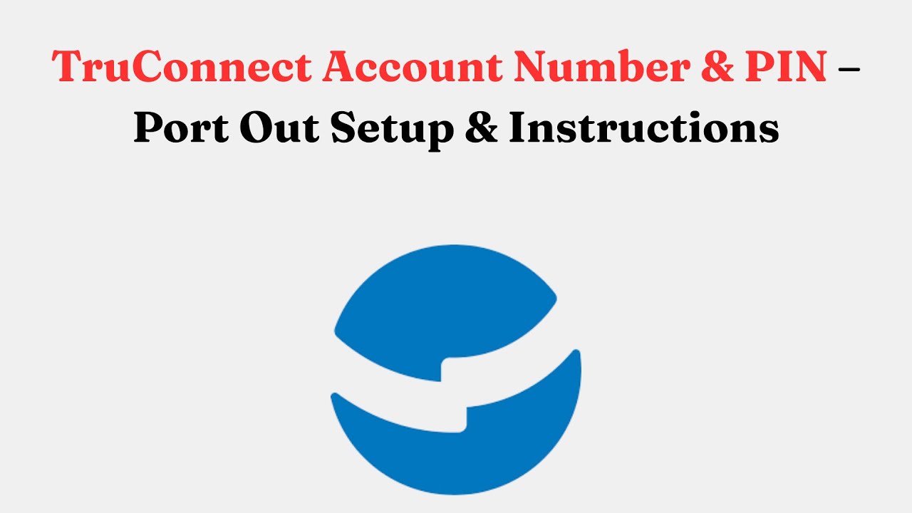 TruConnect Account Number & PIN – Port Out Setup & Instructions