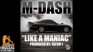 M-Dash - Like A Maniac [Prod. Tatem1] [Thizzler.com]