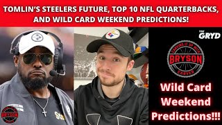 Tomlin’s Steelers Future, Top 10 NFL Quarterbacks, and Wild Card Weekend Predictions!