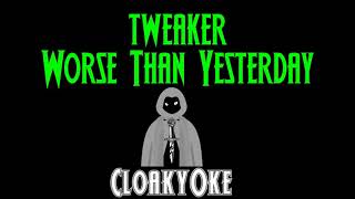 tweaker - Worse Than Yesterday (karaoke)