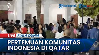 PIALA DUNIA 2022: Suasana Ramai Pertemuan Komunitas Indonesia di Qatar