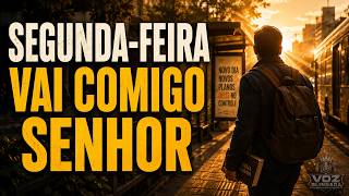 SEGUNDA-FEIRA, VAI COMIGO SENHOR 🙏 | Oração da Manhã para Começar a Semana com Deus