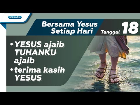 Tanggal 18 - Bersama YESUS Setiap Hari : Yesus Ajaib Tuhanku Ajaib - Terima Kasih Yesus