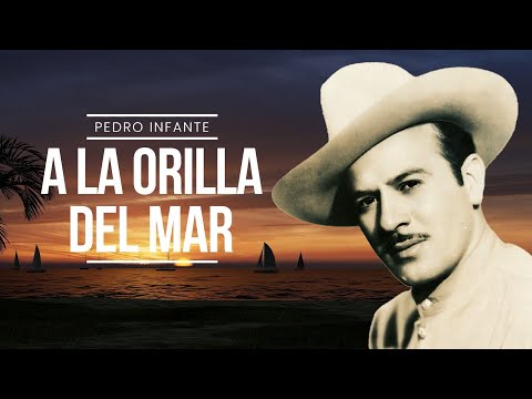 Pedro Infante - A La Orilla Del Mar (Video con Letra)