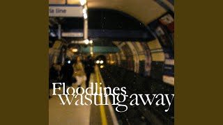Floodlines - Wasting Away video