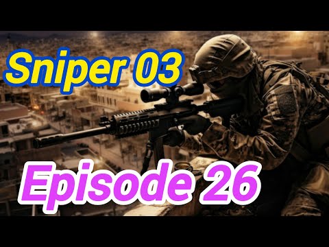 SNIPER 3 || Episode 26