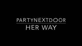 PARTYNEXTDOOR - Her Way (OFFICIAL LYRIC VIDEO)