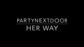 PARTYNEXTDOOR - Her Way (OFFICIAL LYRIC VIDEO)