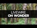 [LYRICS] Oh Wonder - Livewire 