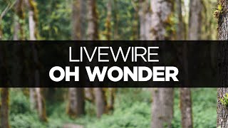 [LYRICS] Oh Wonder - Livewire